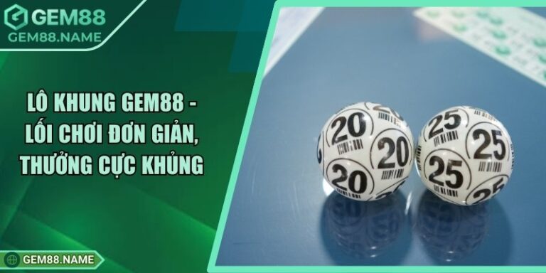 Lô Khung Gem88 - Tham Gia Chơi Đơn Giản, Thưởng Cực Khủng